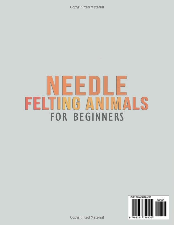 Needle Felting Animals for Beginners: Create 25 Adorable Wool Sculptures with Simple Techniques, Tools Guide, and Full-Color Photo Instructions