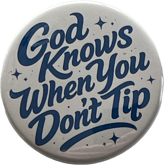 Tipping Humor God Knows When You Don't Tip Button Large 2.25 Inch Diameter Pinback Pin For Waiter Waitress Bartender Valet Server Service Worker